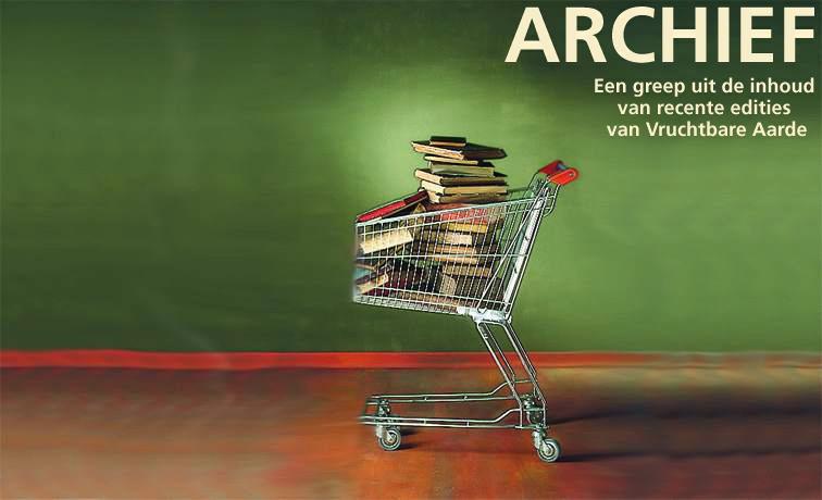 Archief: Een greep uit de inhoud van recente
                    edities van Vruchtbare Aarde. Klik ergens in het
                    beeld om binnen te gaan.
